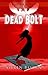 DEAD BOLT:  A Bolt Series Novel #3