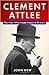 Clement Attlee by John Bew