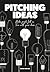 Pitching Ideas: Make People Fall In Love With Your Ideas