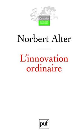 L'innovation ordinaire (Quadrige. Essais, débats) (French Edition)