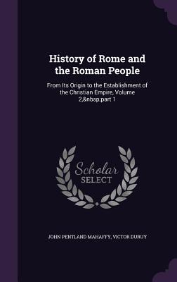 History of Rome and the Roman People: From Its Origin to the Establishment of the Christian Empire, Volume 2, part 1