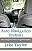 Auto Navigation Systems: The Complete Auto Navigation Guide