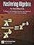 Mastering Algebra - An Introduction: Over 2,000 Solved Problems (Hamilton Education Guides Book 2)