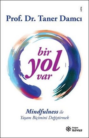 Bir Yol Var - Mindfulness ile Yaşam Biçimini Değiştirmek