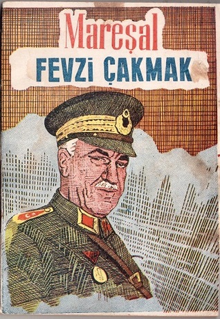 Büyük Milletin Büyük Askeri Mareşal Fevzi Çakmak