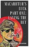 MacArthur's Luck: Part One: Laying the Bet (The Fortunes of War Book 1) MacArthur's Luck: Part One: Laying the Bet (The Fortunes of War Book 1)