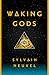 Waking Gods by Sylvain Neuvel Waking Gods by Sylvain Neuvel