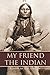 My Friend the Indian (Expanded, Annotated)