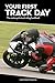 Your First Track Day - The motorcycle track riding handbook: Get the right motorcycle gear, set your bike up correctly, and get the most out of track riding.