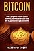 Bitcoin: The Complete Bitcoin Guide to Help you Master Bitcoin and the Cryptocurrency Ecosystem