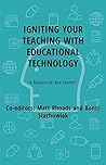 Igniting Your Teaching with Educational Technology by Matt Rhoads