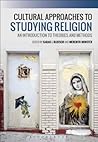 Cultural Approaches to Studying Religion: An Introduction to Theories and Methods