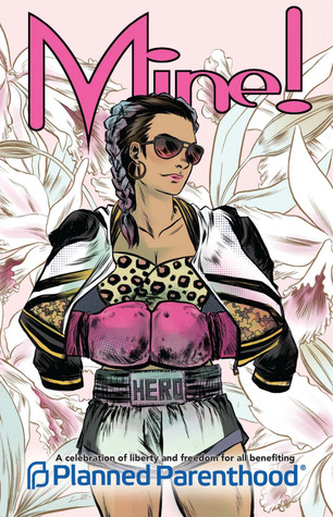 Mine!: A Comics Collection to Benefit Planned Parenthood