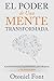 El Poder de una Mente Transformada: Autoridad Personal, Empoderamiento para Influenciar y Fe Inmutable (Spanish Edition)