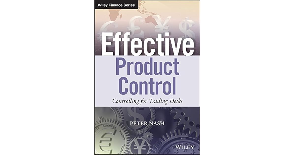 Effective Product Control Controlling for Trading Desks by Peter Nash