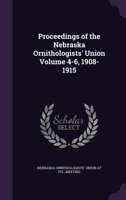 Proceedings of the Nebraska Ornithologists' Union Volume 4-6, 1908-1915