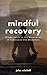 Mindful Recovery: Mindfulne...