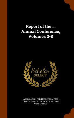 Report of the ... Annual Conference, Volumes 3-8
