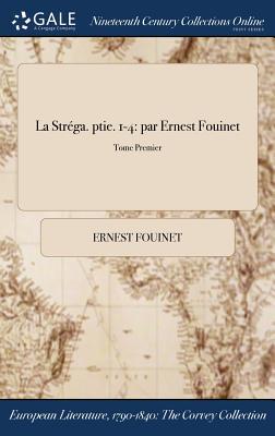La Stréga. ptie. 1-4: par Ernest Fouinet; Tome Premier (French Edition)