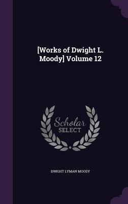 [Works of Dwight L. Moody] Volume 12