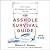 The Asshole Survival Guide: How to Deal with People Who Treat You Like Dirt