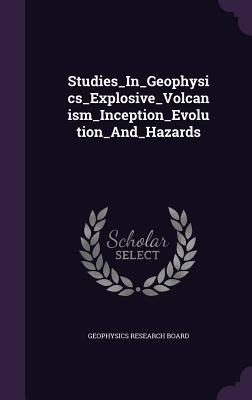 Studies_In_Geophysics_Explosive_Volcanism_Inception_Evolution_And_Hazards