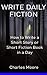 Write Daily Fiction: How to Write a Short Story or Short Fiction Book in a Day