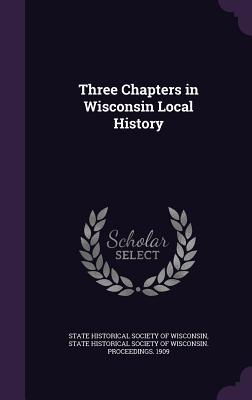 Three Chapters in Wisconsin Local History
