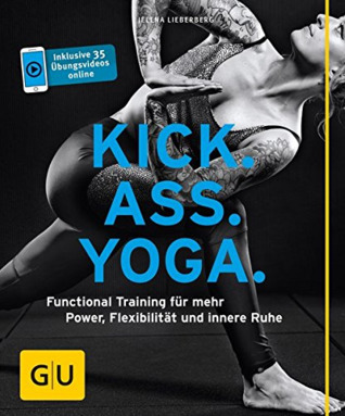 Kick. Ass. Yoga. Functional training für mehr power, flexibilität und innere ruhe (Paperback)