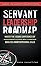 Servant Leadership Roadmap: Master the 12 Core Competencies of Management Success with Leadership Qualities and Interpersonal Skills (Clinical Minds Leadership Development Series)