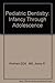 Pediatric Dentistry: Infancy Through Adolescence