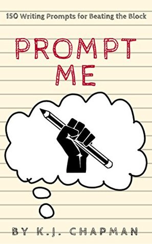 Prompt Me: 150 Writing Prompts For Beating The Block