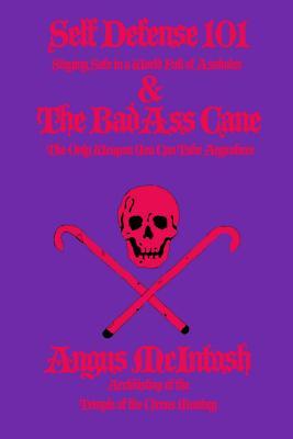 Self Defense 101 & The BadAss Cane: Staying Safe in a World Full of Assholes & The Only Weapon You Can Take Anywhere