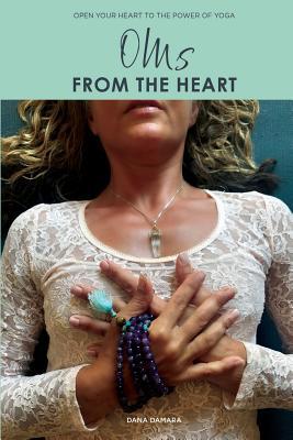 Oms from the Heart: Open Your Heart to the Power of Yoga
