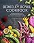 The Berkeley Bowl Cookbook: Recipes Inspired by the Extraordinary Produce of California's Most Iconic Market