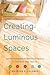 Creating Luminous Spaces: Use the Five Elements for Balance and Harmony in Your Home and in Your Life (Feng Shui, Interior Design Book, Lighting Design Book)