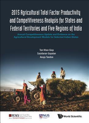 2015 Agricultural Total Factor Productivity and Competitiveness Analysis for States and Federal Territories and Five Regions of India: Annual ... Competitiveness Institute - World Scientific)