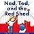 Ned, Ted, and the Red Shed