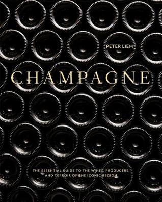 Champagne: The Essential Guide to the Wines, Producers, and Terroirs of the Iconic Region (Kindle Edition)