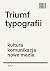 Triumf typografii. Kultura,...