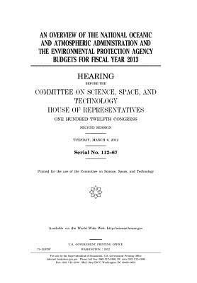 An Overview of the National Oceanic and Atmospheric Administration and the Environmental Protection Agency Budgets for Fiscal Year 2013: Hearing Before the Committee on Science, Space, and Technology, House of Representatives, One Hundred Twelfth Congres