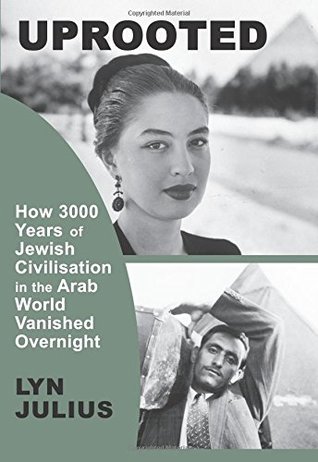 Uprooted: How 3000 Years of Jewish Civilization in the Arab World Vanished Overnight (Hardcover)