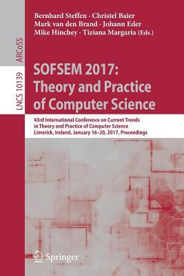 SOFSEM 2017: Theory and Practice of Computer Science: 43rd International Conference on Current Trends in Theory and Practice of Computer Science, ... Computer Science and General Issues)