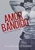 AMOR BANDIDO (IRMÃOS ANTUNES Livro 1) by Silmara Izidoro