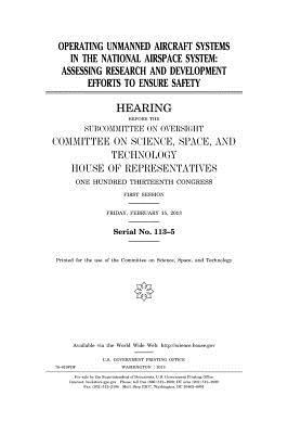 Operating Unmanned Aircraft Systems in the National Airspace System: Assessing Research and Development Efforts to Ensure Safety: Hearing Before the Subcommittee on Oversight, Committee on Science, Space, and Technology, House of Representatives, One Hu