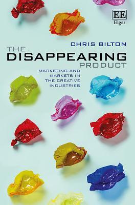 The Disappearing Product: Marketing and Markets in the Creative Industries (Hardcover)