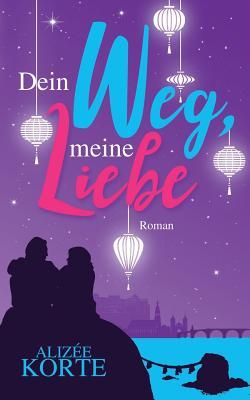 Dein Weg, meine Liebe: Roman (German Edition)