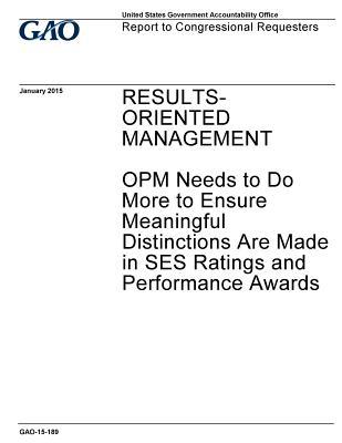 Results-Oriented Management: Opm Needs to Do More to Ensure Meaningful Distinctions Are Made in Ses Ratings and Performance Awards