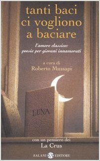 Tanti baci ci vogliono a baciare: L'amore classico: poesie per giovani innamorati