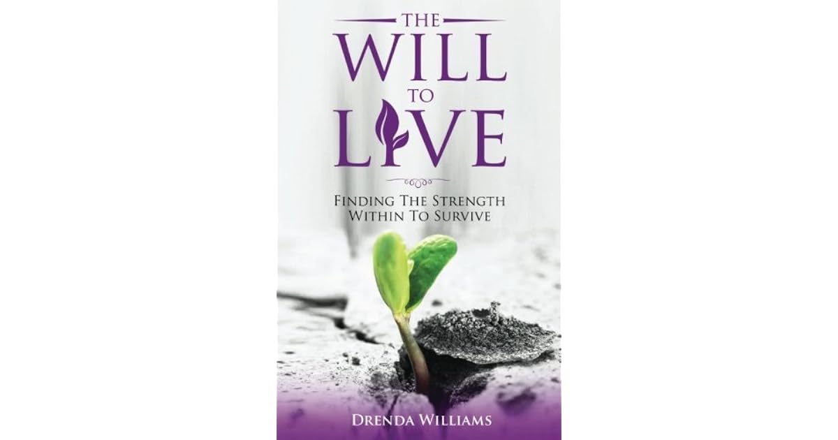 The Will to Live Finding the Strength Within to Survive